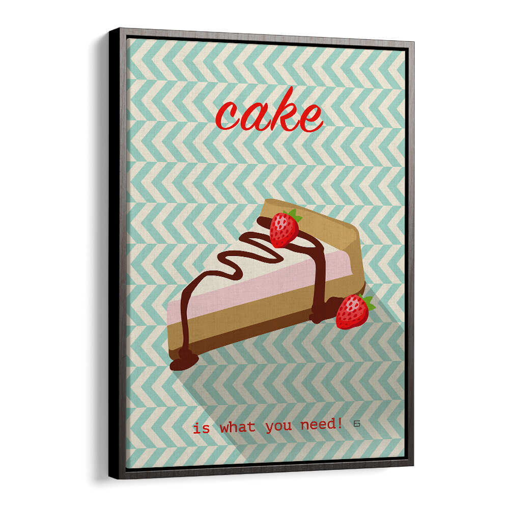 CAKE IS WHAT YOU NEED