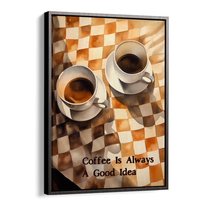 COFFEE IS ALWAYS A GOOD IDEA , BAR & CAFE ART