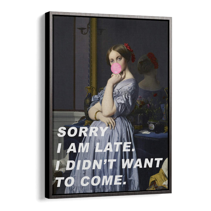 SORRY I AM LATE. I DIDN'T WANT TO COME , ALTERED ART PRINTS