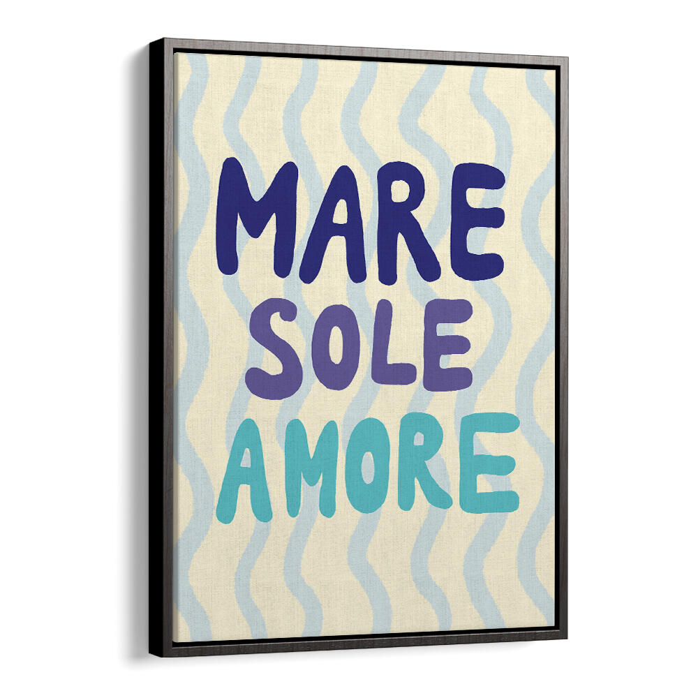 MARE SOLE AMORE , QUOTES & TYPOGRAPHY POSTERS