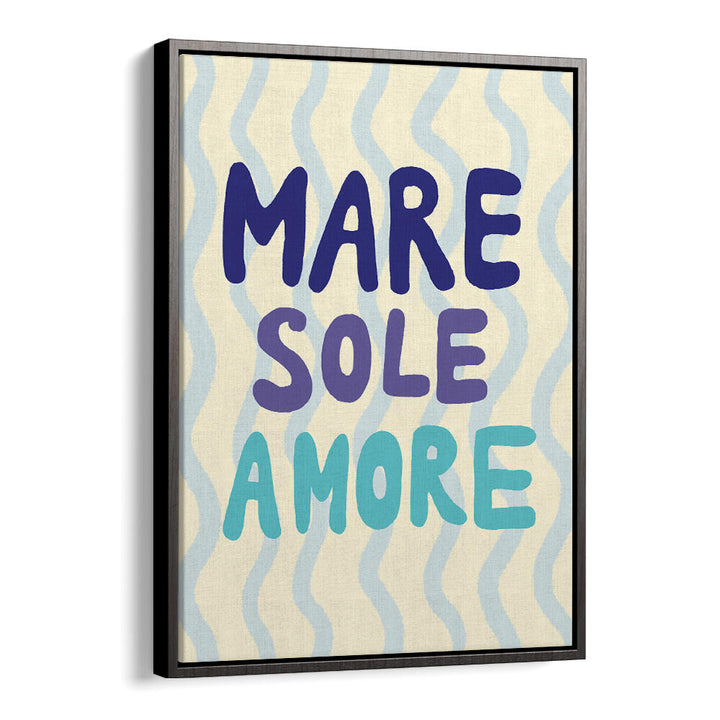 MARE SOLE AMORE , QUOTES & TYPOGRAPHY POSTERS
