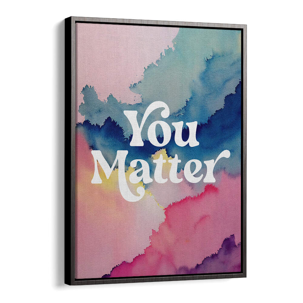 YOU MATTER , QUOTES & TYPOGRAPHY POSTERS