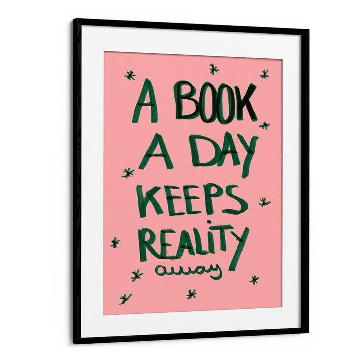 A BOOK A DAY KEEPS REALITY AWAY , QUOTES & TYPOGRAPHY POSTERS