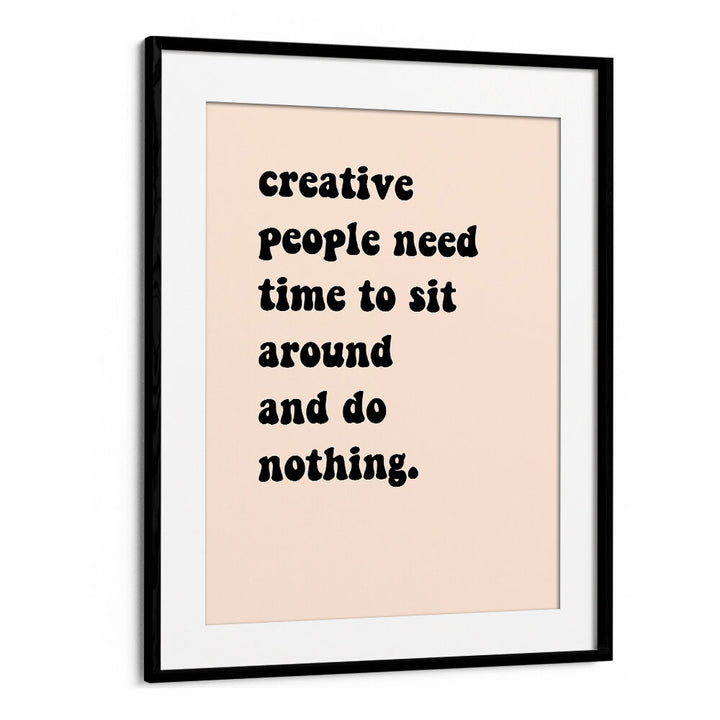 CREATIVE PEOPLE SIT AROUND , QUOTES & TYPOGRAPHY POSTERS