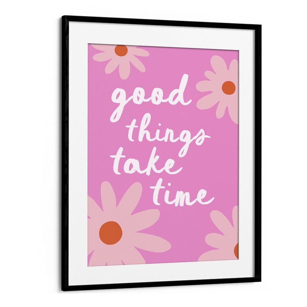 GOOD THINGS TAKE TIME