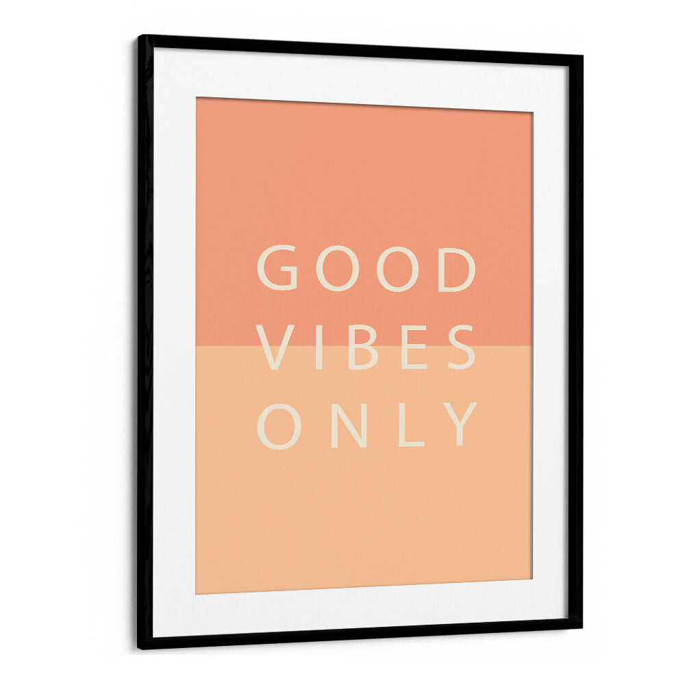 GOOD VIBES ONLY , QUOTES & TYPOGRAPHY POSTERS