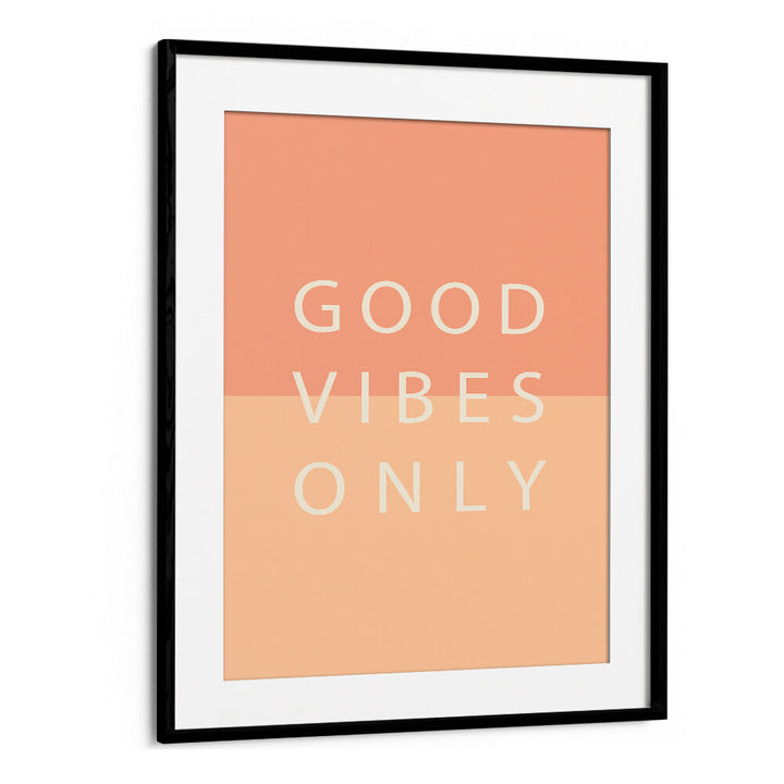 GOOD VIBES ONLY , QUOTES & TYPOGRAPHY POSTERS