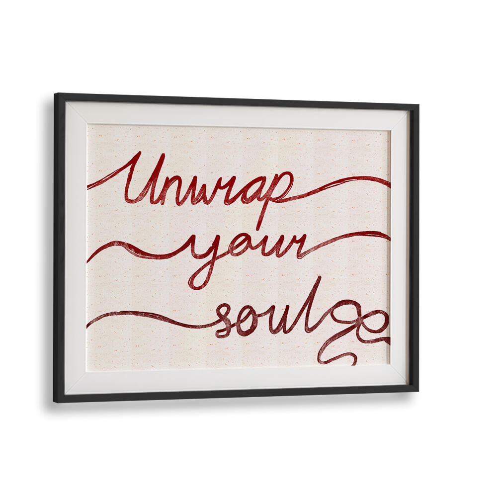 UNWRAP YOUR SOUL , QUOTES & TYPOGRAPHY POSTERS