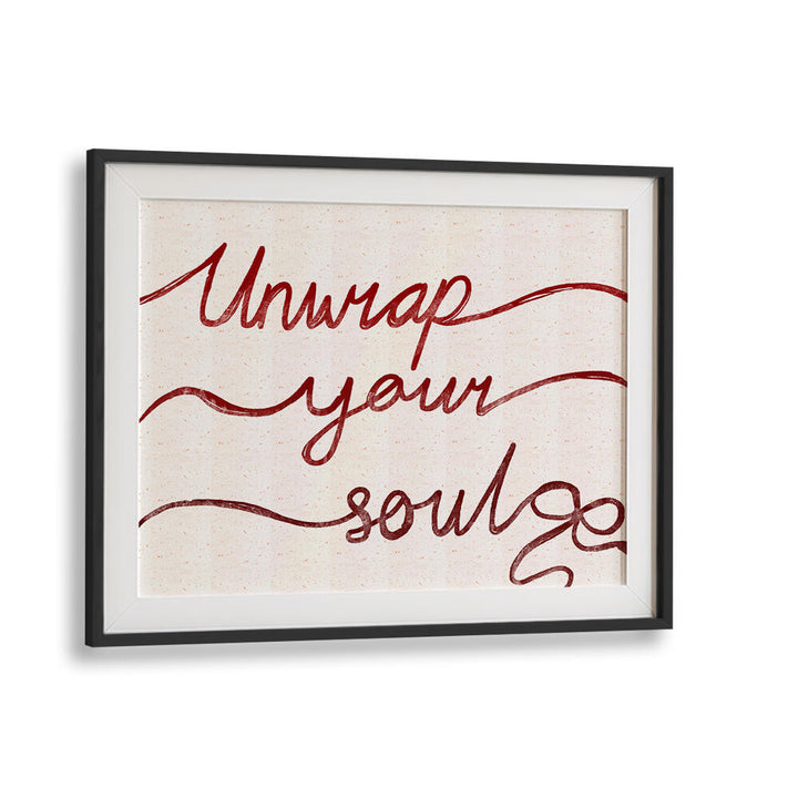 UNWRAP YOUR SOUL , QUOTES & TYPOGRAPHY POSTERS