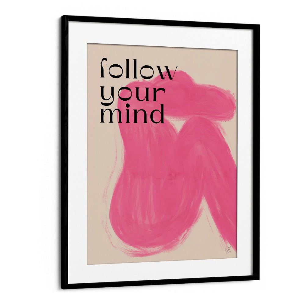 Follow Your Mind by Anne-marie Volfova Quotes and Typography Posters in Black Frame With Mount