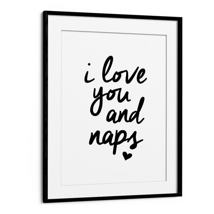 I LOVE YOU AND NAPS BY BRETT WILSON , QUOTES AND TYPOGRAPHY POSTERS