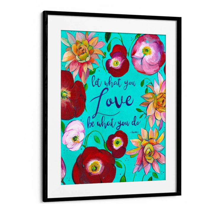 LET WHAT YOU LOVE , QUOTES & TYPOGRAPHY POSTERS
