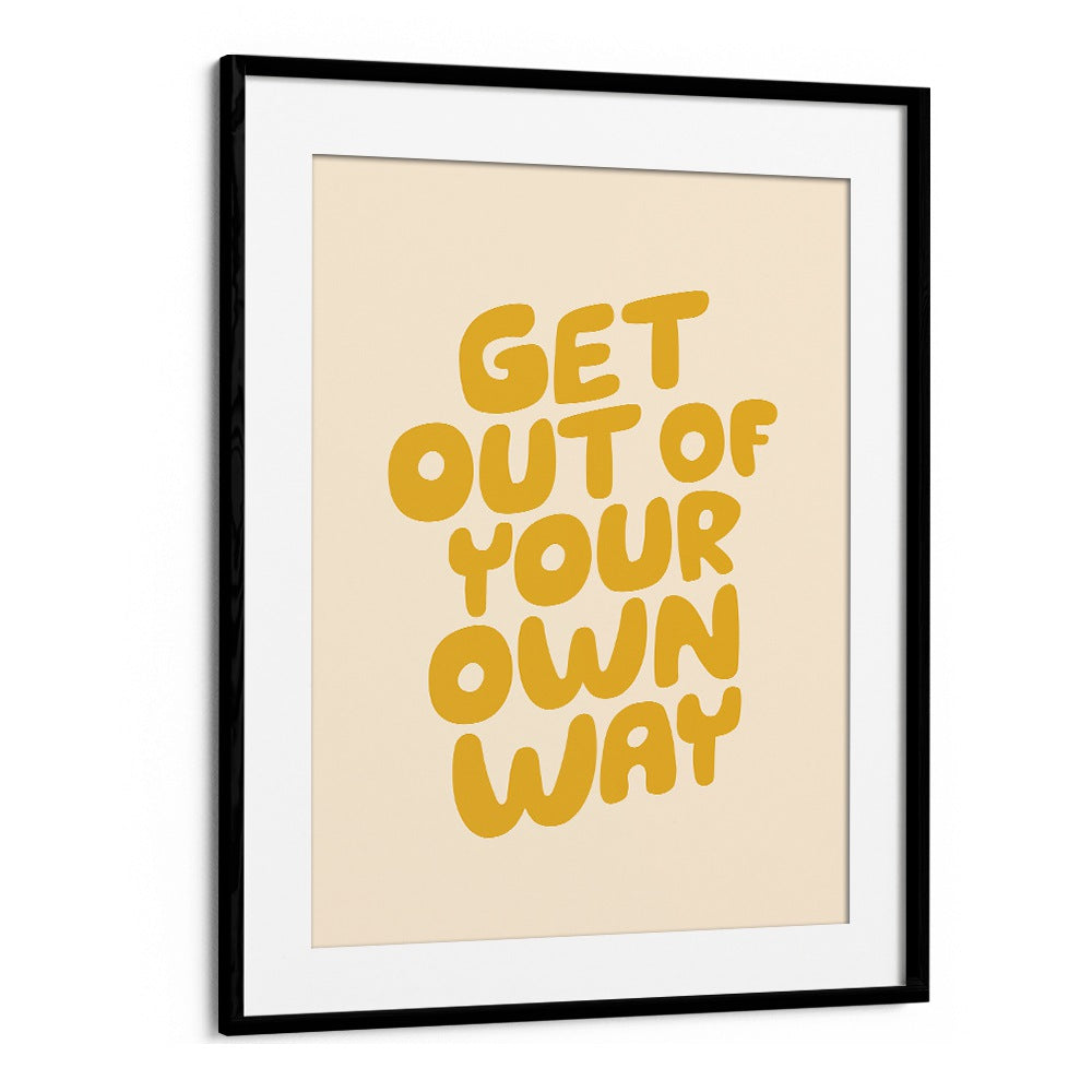 GET OUT OF YOUR OWN WAY BY BRETT WILSON , QUOTES AND TYPOGRAPHY POSTERS