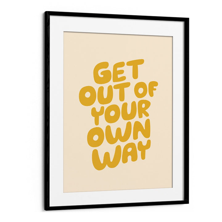 GET OUT OF YOUR OWN WAY BY BRETT WILSON , QUOTES AND TYPOGRAPHY POSTERS