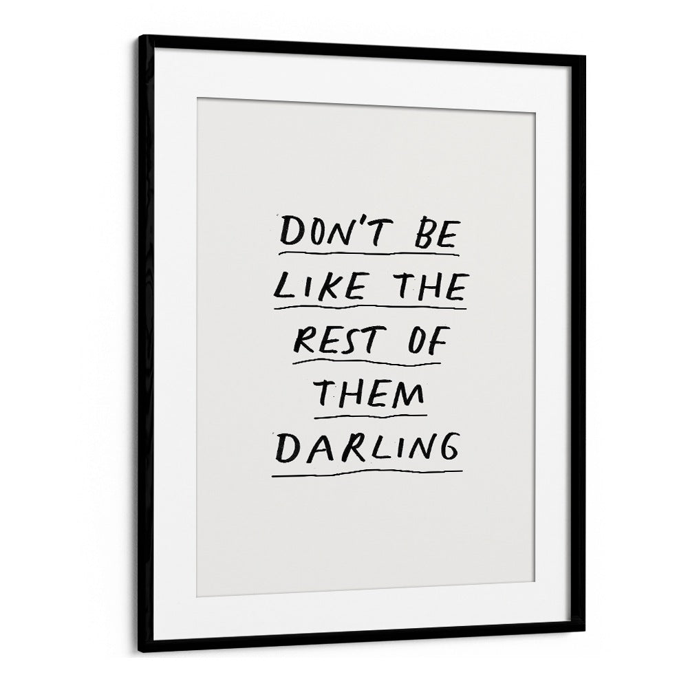 DON'T BE LIKE THE REST OF THEM DARLING  BY BRETT WILSON , QUOTES AND TYPOGRAPHY POSTERS