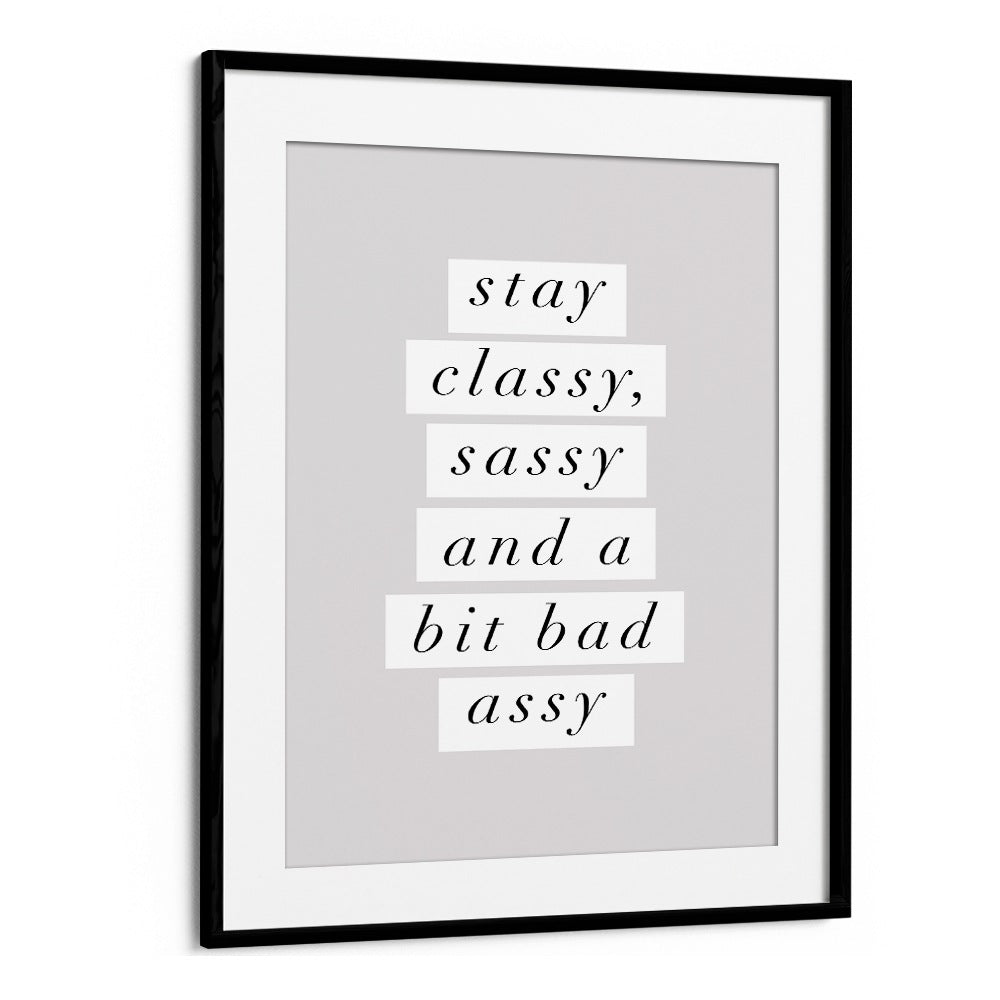 STAY CLASSY BY BRETT WILSON , QUOTES AND TYPOGRAPHY POSTERS