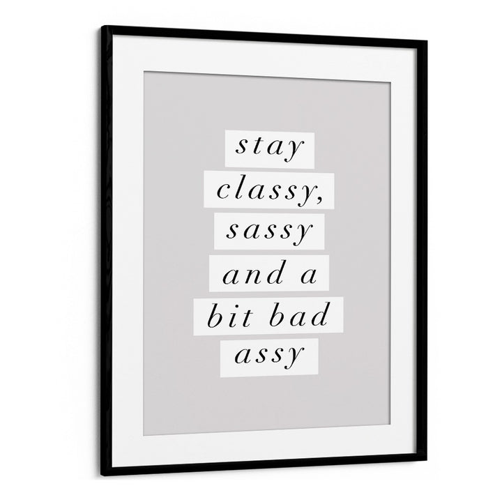 STAY CLASSY BY BRETT WILSON , QUOTES AND TYPOGRAPHY POSTERS