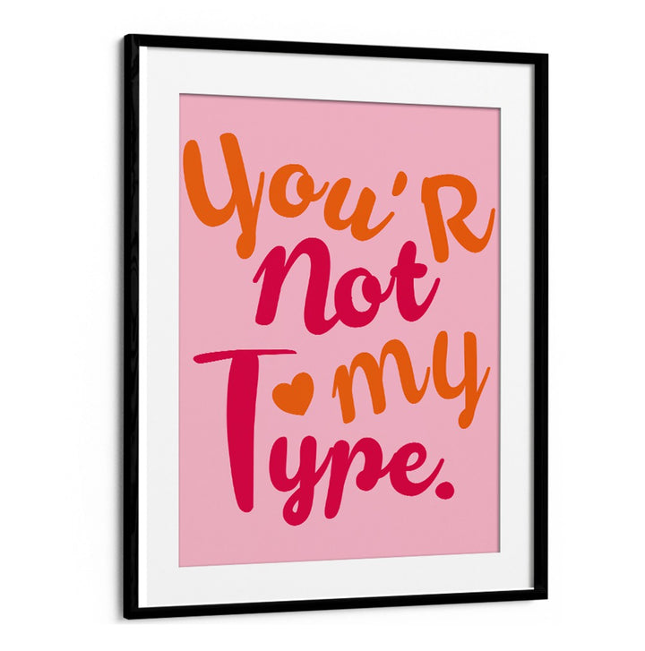 Bright typography poster featuring the quote "You're Not My Type," ideal for fans of CONTRAST OF HEARTS, QUOTES.