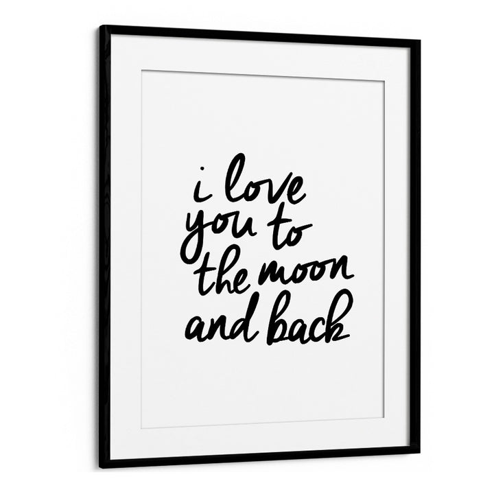 I LOVE YOU TO THE MOON AND BACK BY BRETT WILSON , QUOTES AND TYPOGRAPHY POSTERS