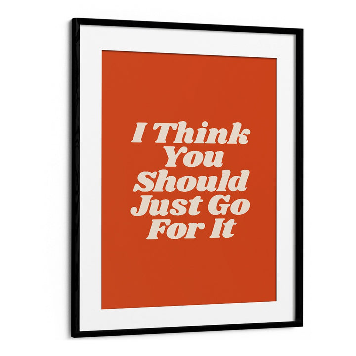 JUST GO FOR IT BY BRETT WILSON , QUOTES AND TYPOGRAPHY POSTERS