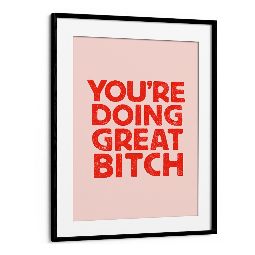 YOU'RE DOING GREAT BITCH V BY BRETT WILSON , QUOTES AND TYPOGRAPHY POSTERS