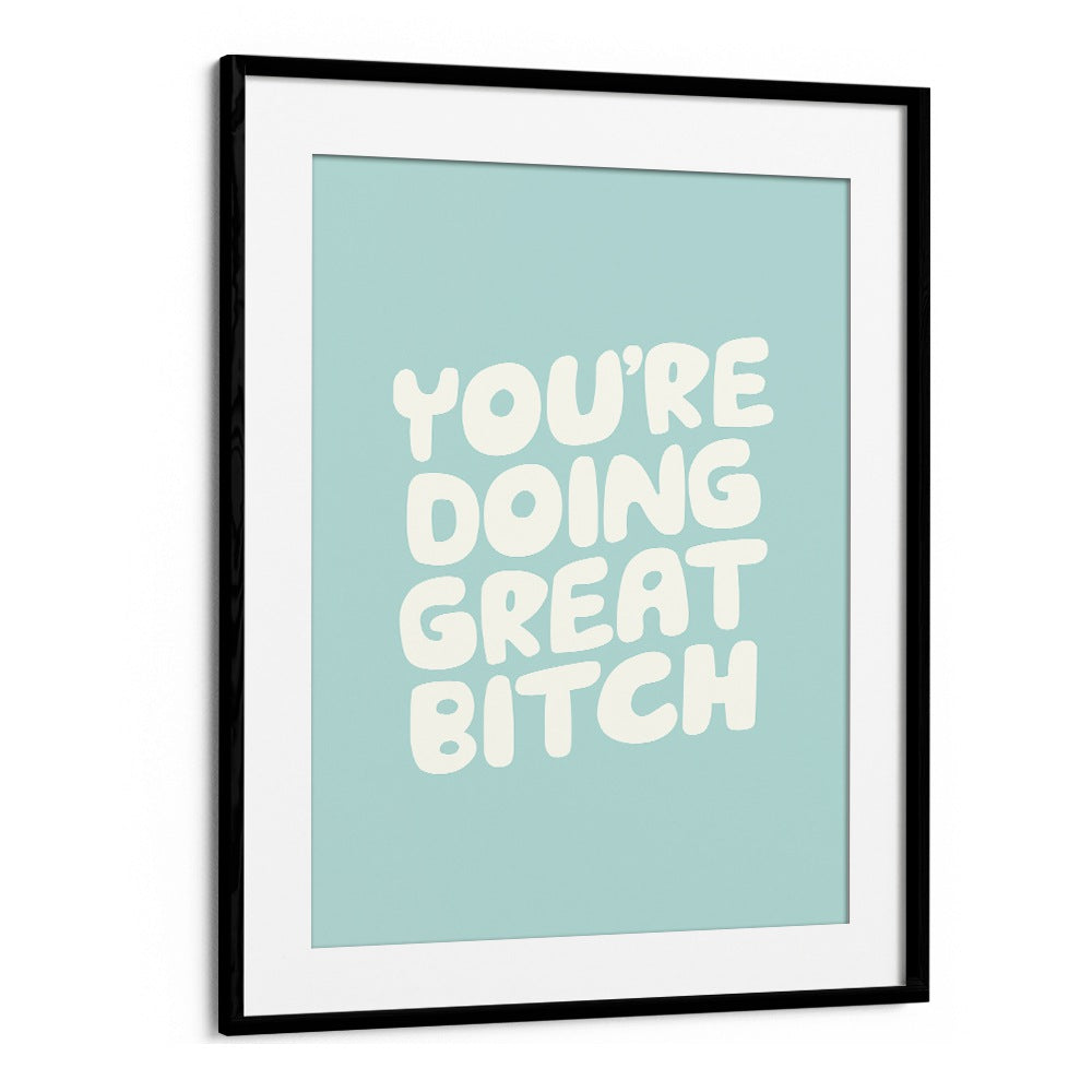 YOU'RE DOING GREAT BITCH! II BY BRETT WILSON , QUOTES AND TYPOGRAPHY POSTERS