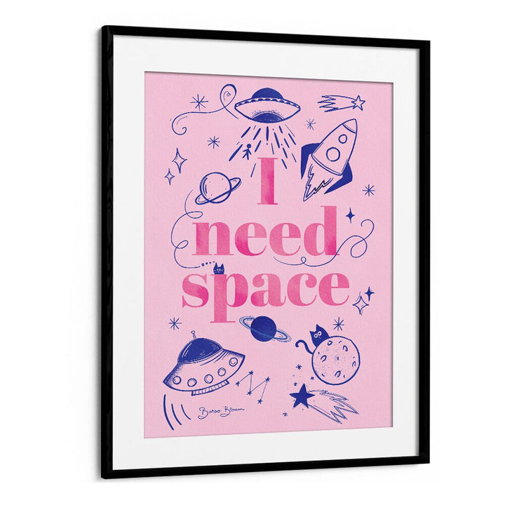 I NEED SPACE I BY BAROO BLOOM , QUOTES AND TYPOGRAPHY POSTERS