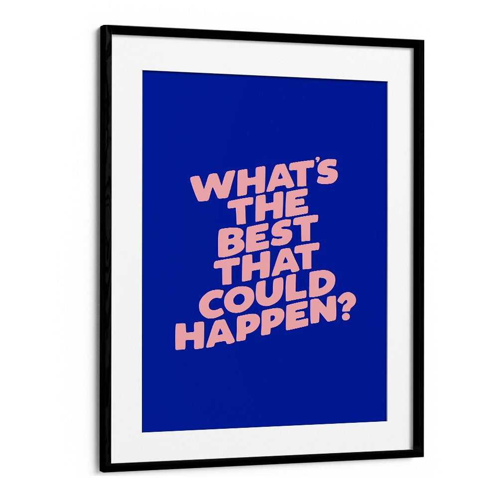 WHAT THE BEST THAT COULD HAPPEN IV BY BRETT WILSON , QUOTES AND TYPOGRAPHY POSTERS