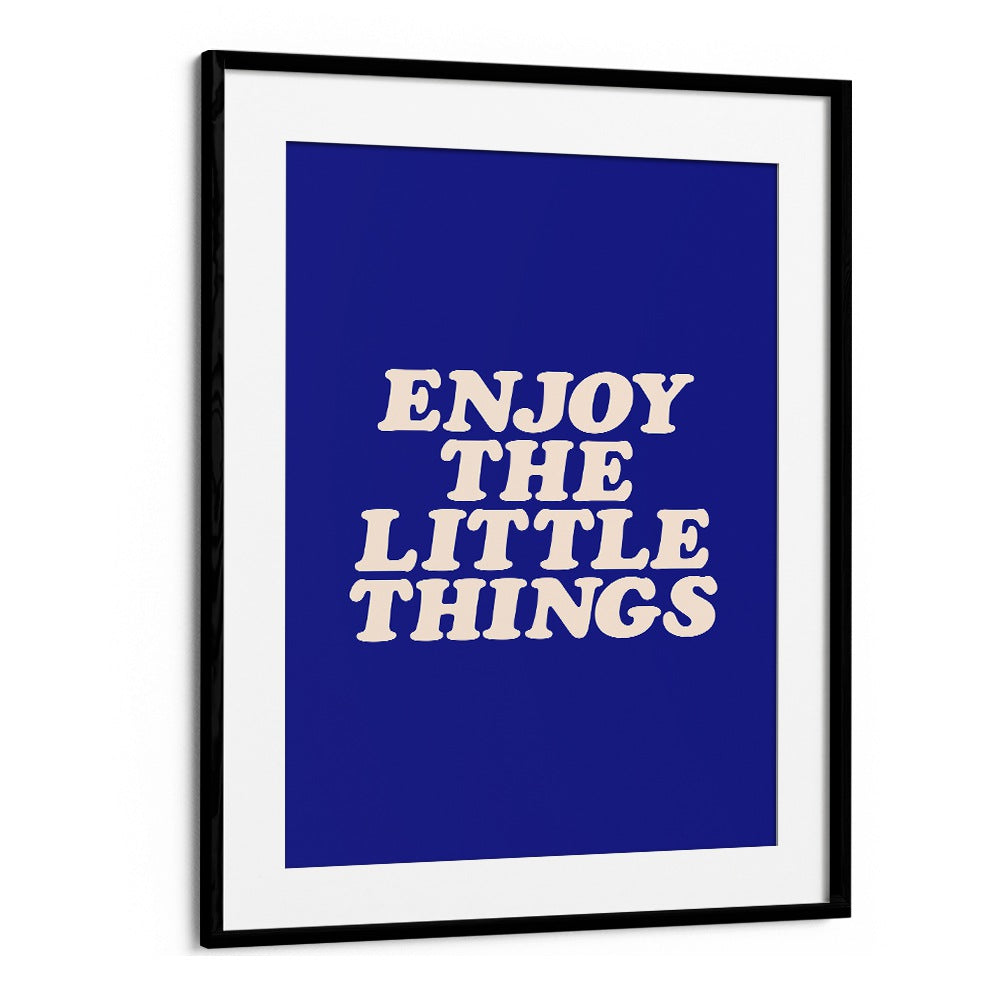 ENJOY THE LITTLE THINGS IN LIFE BY BRETT WILSON , QUOTES AND TYPOGRAPHY POSTERS