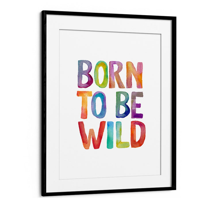 Colorful "Born to Be Wild" typography poster by Brett Wilson, perfect for adventure lovers. Shop now for inspiring quotes!