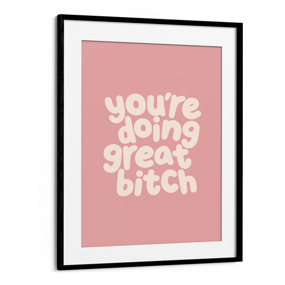 YOU'RE DOING GREAT BITCH III BY BRETT WILSON , QUOTES AND TYPOGRAPHY POSTERS