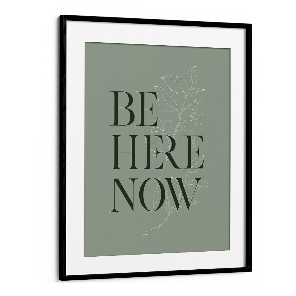 BE HERE NOW I , QUOTES & TYPOGRAPHY POSTERS
