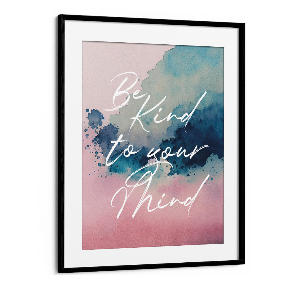 BE KIND TO YOUR MIND , QUOTES & TYPOGRAPHY POSTERS