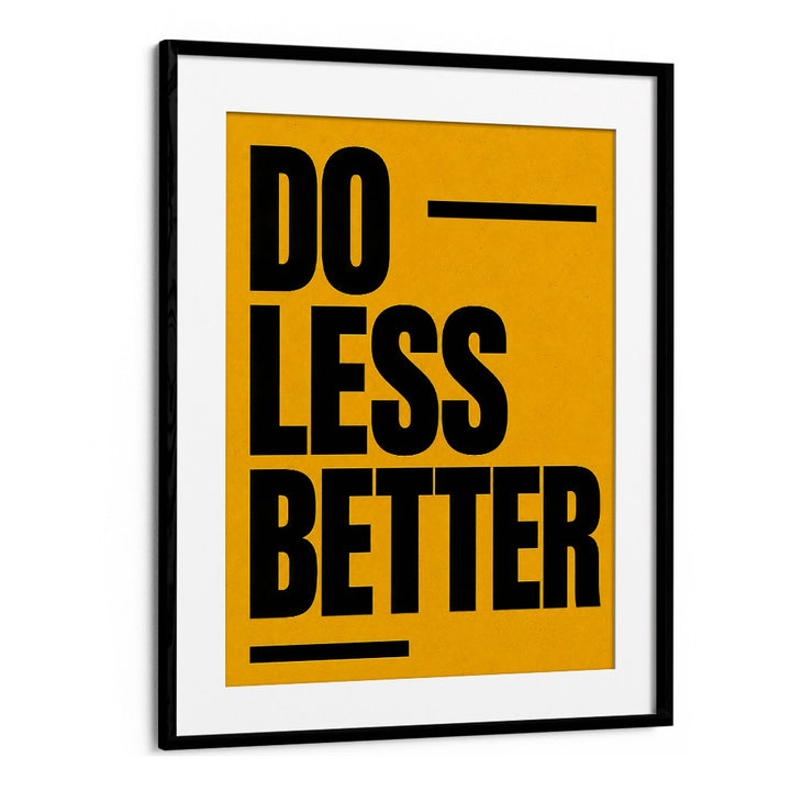 DO LESS BETTER