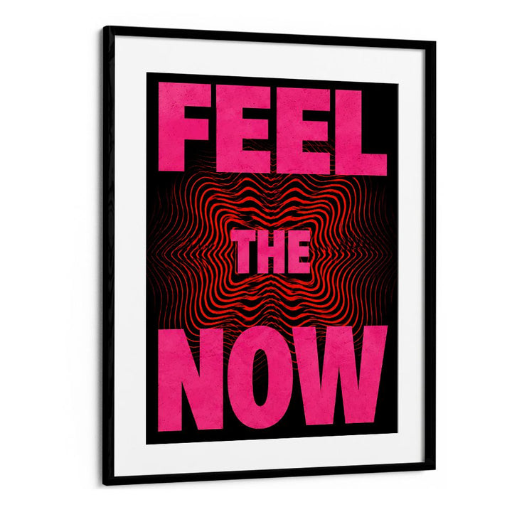 FEEL. THE NOW