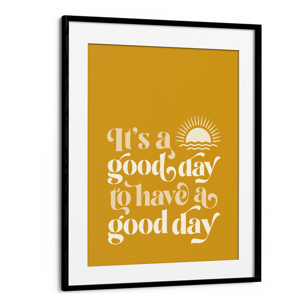 GOOD DAY I , QUOTES & TYPOGRAPHY POSTERS