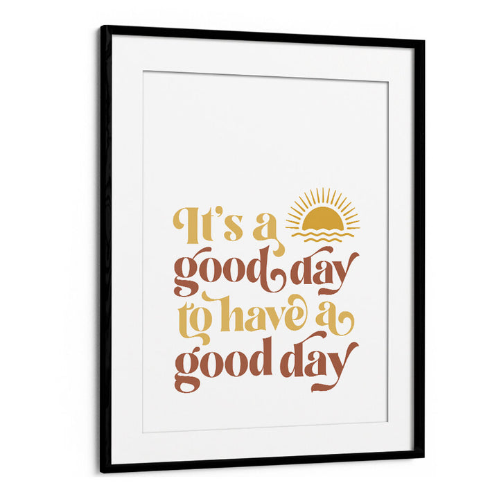 GOOD DAY II , QUOTES & TYPOGRAPHY POSTERS
