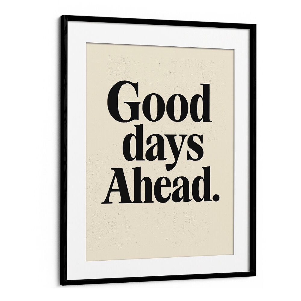 GOOD DAYS AHEAD , QUOTES & TYPOGRAPHY POSTERS