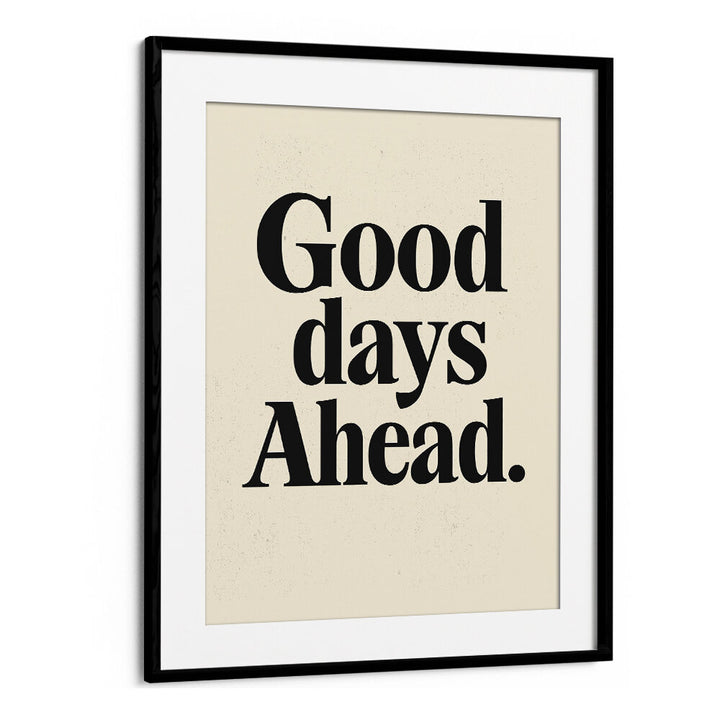 GOOD DAYS AHEAD , QUOTES & TYPOGRAPHY POSTERS