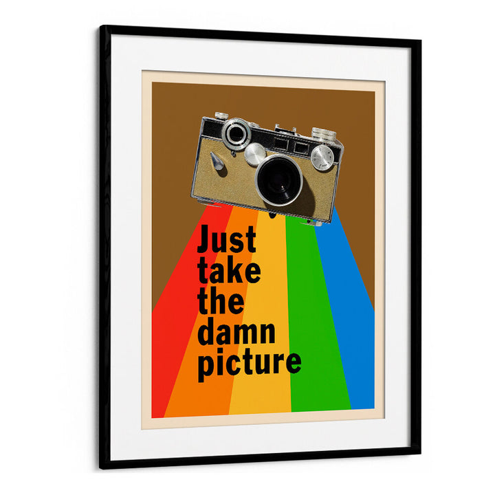 JUST TAKE THE DAMN PICTURE , QUOTES & TYPOGRAPHY POSTERS