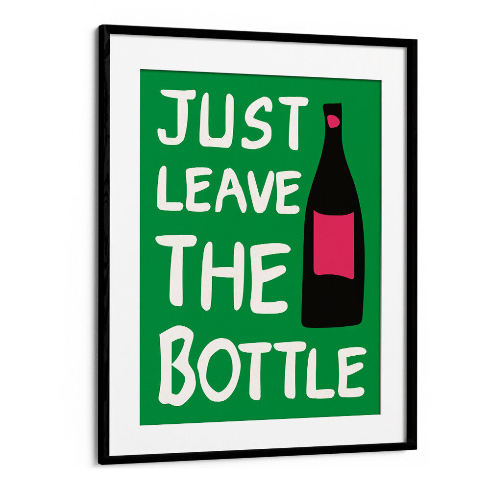 LEAVE THE BOTTLE , QUOTES & TYPOGRAPHY POSTERS