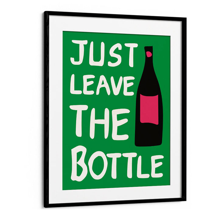 LEAVE THE BOTTLE , QUOTES & TYPOGRAPHY POSTERS
