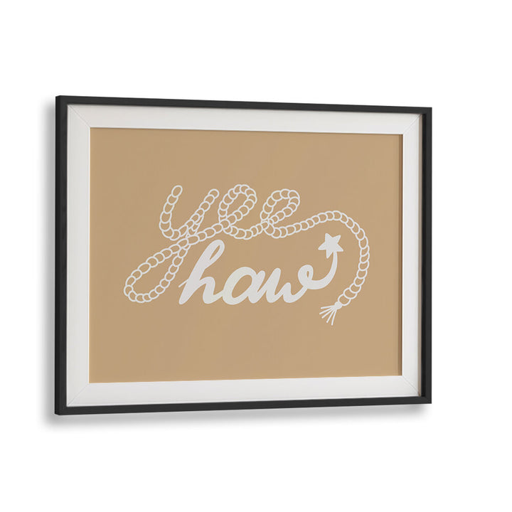 NEUTRAL YEEHAW III , QUOTES & TYPOGRAPHY POSTERS