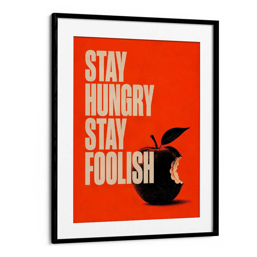 STAY HUNGRY STAY FOOLISH