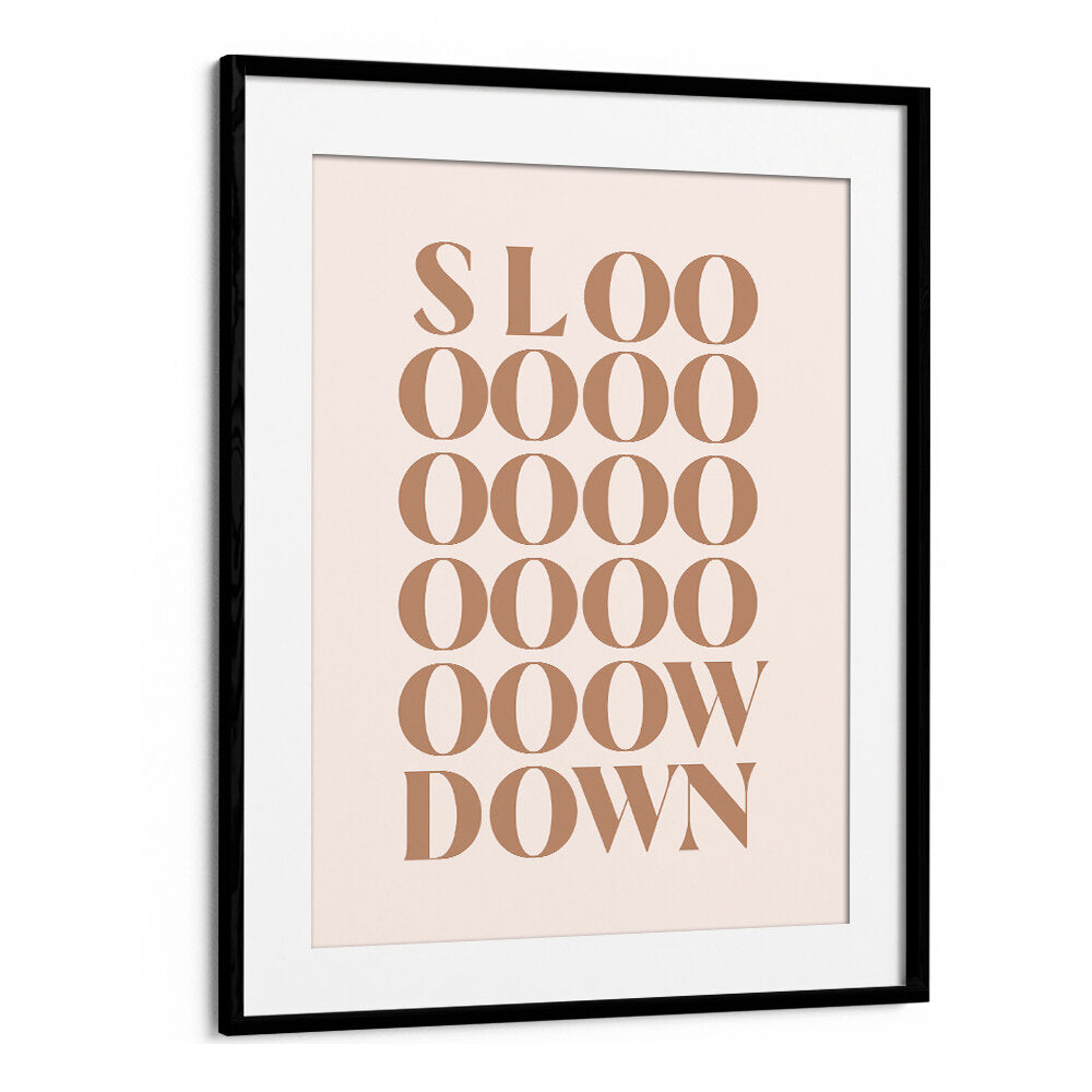 SLOW DOWN , QUOTES & TYPOGRAPHY POSTERS