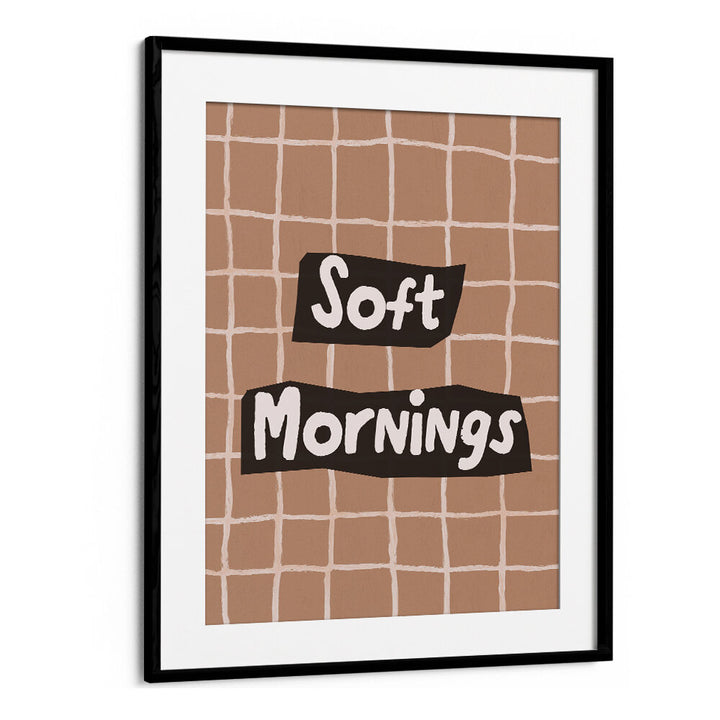 SOFTMORNINGS II , QUOTES & TYPOGRAPHY POSTERS