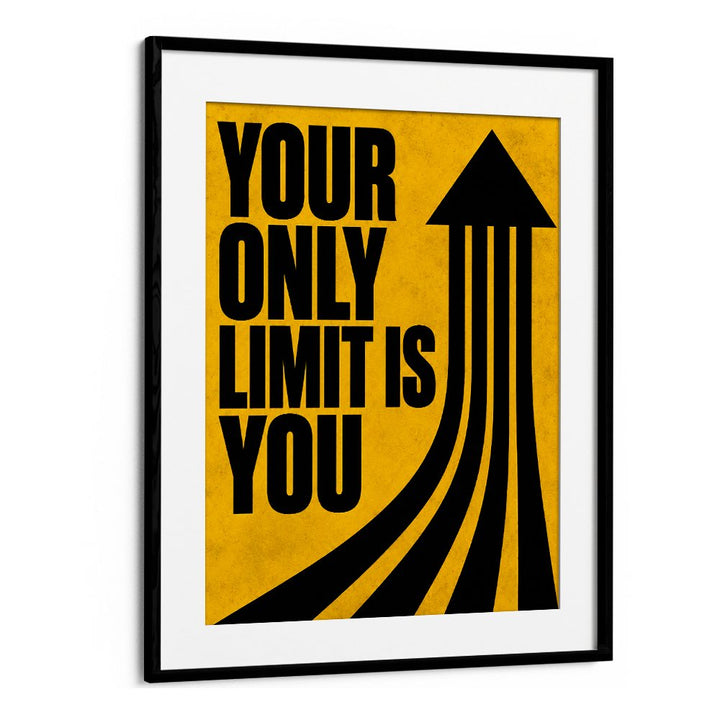 YOUR ONLY LIMIT IS YOU