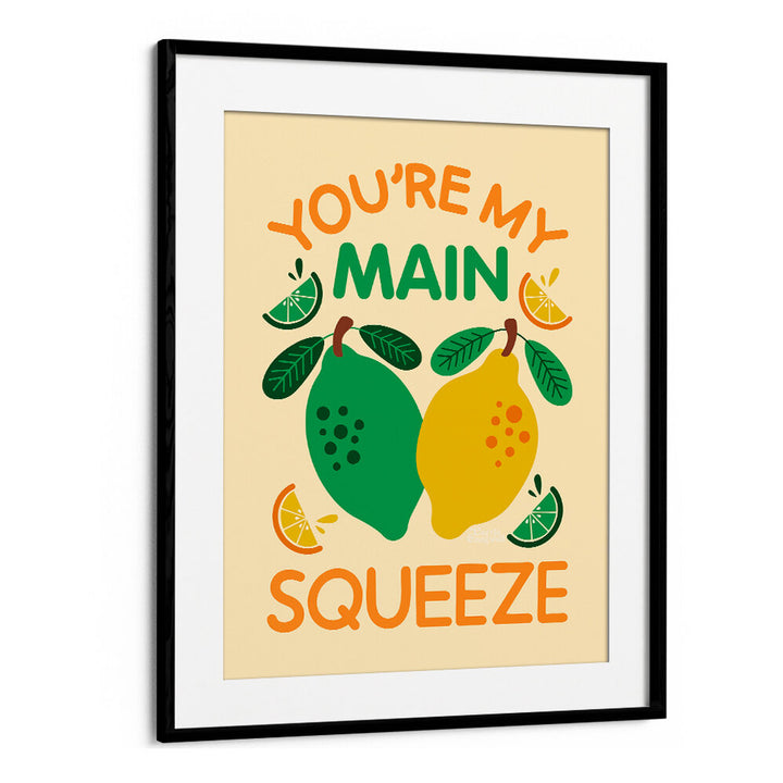 YOU'RE MY MAIN SQUEEZE , QUOTES & TYPOGRAPHY POSTERS