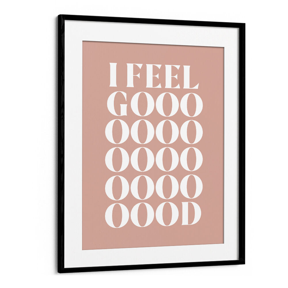 I FEEL GOOD , QUOTES & TYPOGRAPHY POSTERS