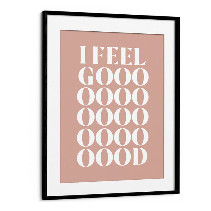 I FEEL GOOD , QUOTES & TYPOGRAPHY POSTERS
